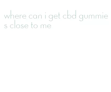 where can i get cbd gummies close to me