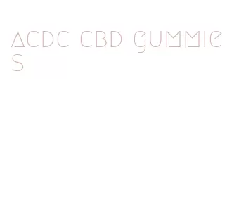 acdc cbd gummies