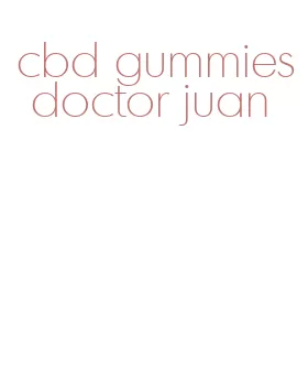 cbd gummies doctor juan