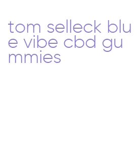 tom selleck blue vibe cbd gummies