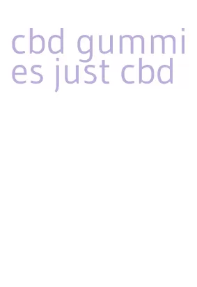 cbd gummies just cbd