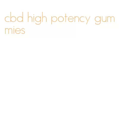 cbd high potency gummies