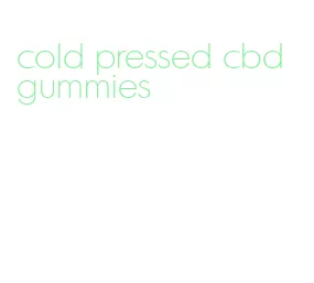 cold pressed cbd gummies