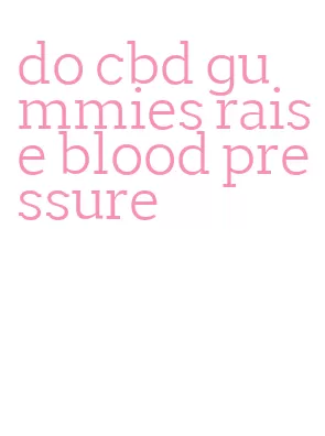 do cbd gummies raise blood pressure