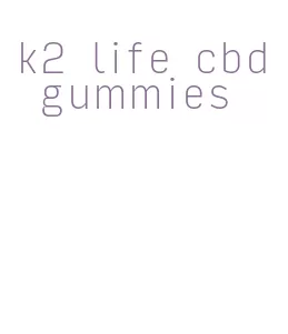 k2 life cbd gummies