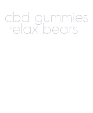 cbd gummies relax bears