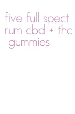 five full spectrum cbd + thc gummies