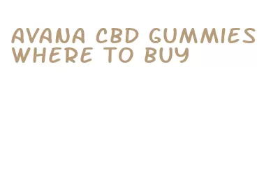 avana cbd gummies where to buy