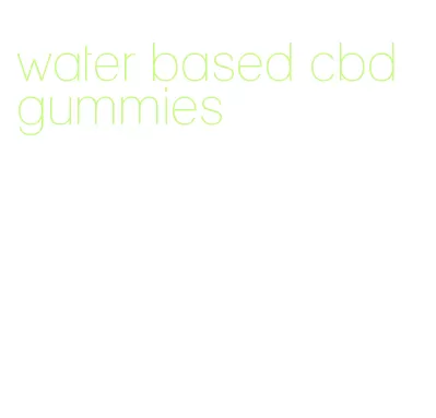 water based cbd gummies