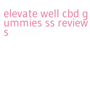 elevate well cbd gummies ss reviews