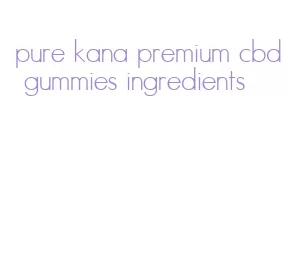 pure kana premium cbd gummies ingredients