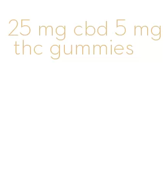 25 mg cbd 5 mg thc gummies