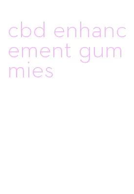 cbd enhancement gummies