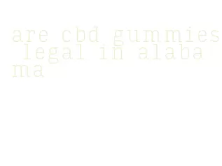 are cbd gummies legal in alabama