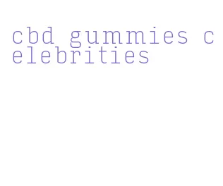 cbd gummies celebrities