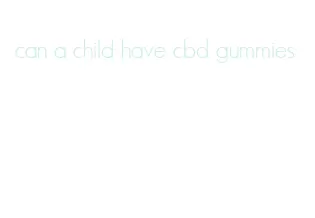 can a child have cbd gummies