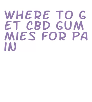 where to get cbd gummies for pain