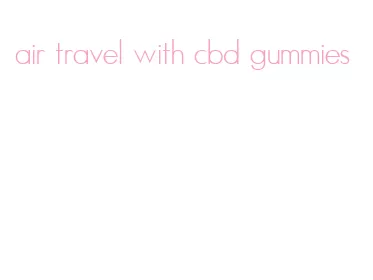 air travel with cbd gummies