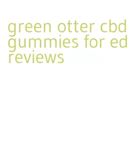 green otter cbd gummies for ed reviews