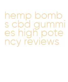 hemp bombs cbd gummies high potency reviews