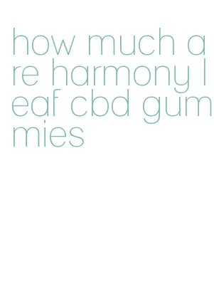 how much are harmony leaf cbd gummies