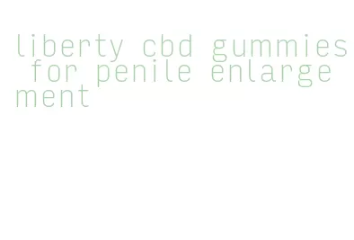 liberty cbd gummies for penile enlargement