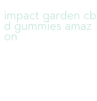 impact garden cbd gummies amazon