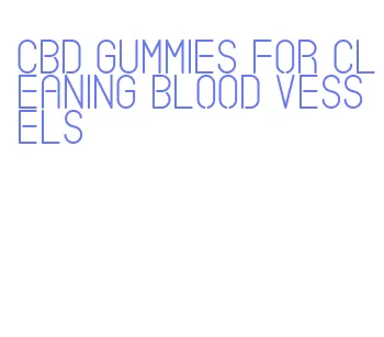 cbd gummies for cleaning blood vessels