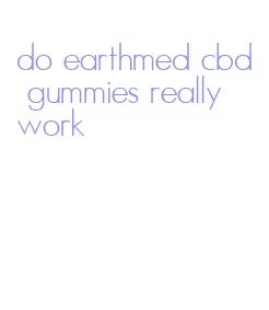 do earthmed cbd gummies really work