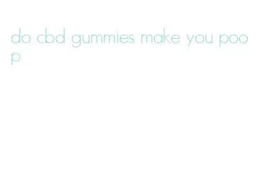 do cbd gummies make you poop