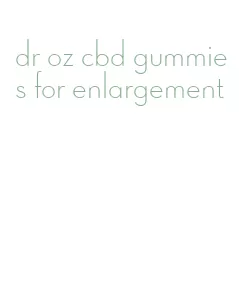 dr oz cbd gummies for enlargement