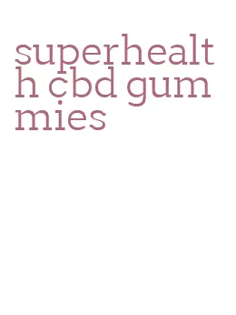 superhealth cbd gummies