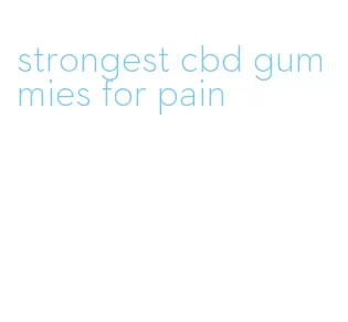 strongest cbd gummies for pain