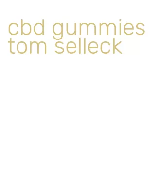 cbd gummies tom selleck