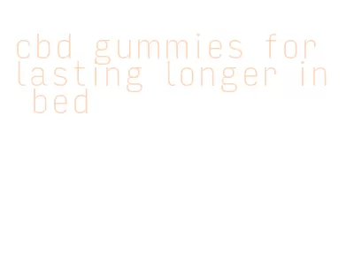 cbd gummies for lasting longer in bed