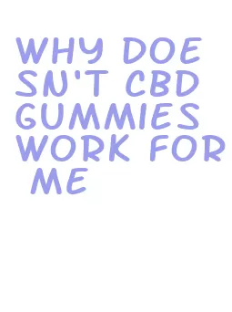 why doesn't cbd gummies work for me