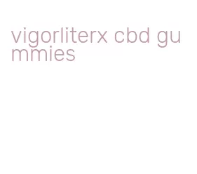 vigorliterx cbd gummies