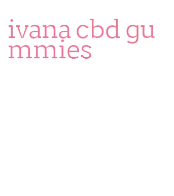 ivana cbd gummies