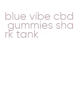 blue vibe cbd gummies shark tank