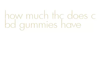 how much thc does cbd gummies have