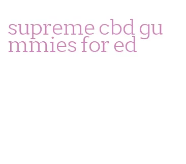 supreme cbd gummies for ed