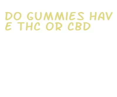 do gummies have thc or cbd