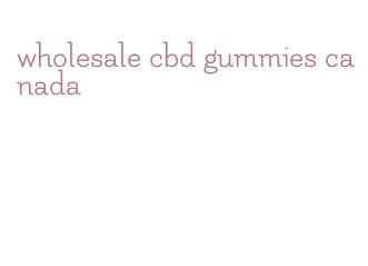 wholesale cbd gummies canada