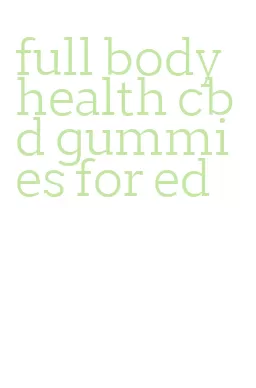 full body health cbd gummies for ed