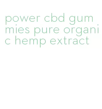 power cbd gummies pure organic hemp extract