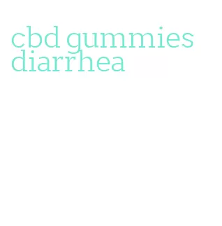 cbd gummies diarrhea