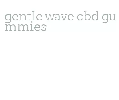 gentle wave cbd gummies