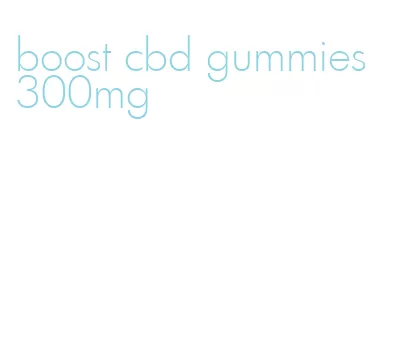 boost cbd gummies 300mg