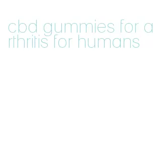 cbd gummies for arthritis for humans