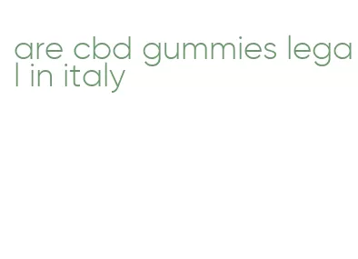 are cbd gummies legal in italy